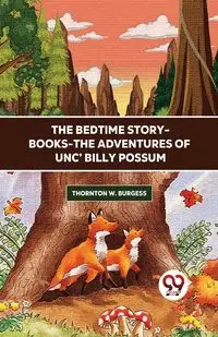 The Bedtime Story-Books-The Adventures Of Unc' Billy Possum - Burgess Thornton W.