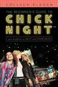 The Beginner's Guide to Chick Night - Colleen Kleven