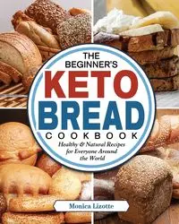 The Beginner's Keto Bread Cookbook - Monica Lizotte