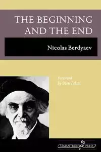 The Beginning and the End - Berdyaev Nikolai