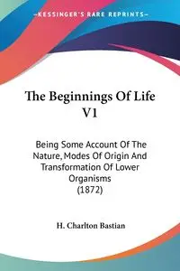 The Beginnings Of Life V1 - Bastian H. Charlton