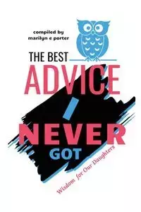 The Best Advice I Never Got - Porter Marilyn E