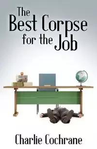 The Best Corpse for the Job - Charlie Cochrane