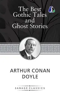 The Best Gothic Tales and Ghost Stories of Sir Arthur Conan Doyle - Doyle Arthur Conan