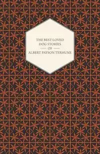 The Best-Loved Dog Stories of Albert Payson Terhune - Albert Terhune Payson