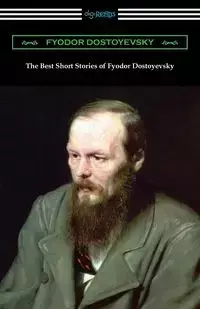 The Best Short Stories of Fyodor Dostoyevsky - Dostoyevsky Fyodor