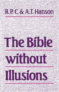 The Bible Without Illusions - Anthony Hanson Tyrrell