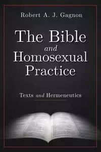 The Bible and Homosexual Practice - Robert A. Gagnon J.