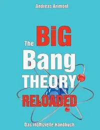 The Big Bang Theory Reloaded - das inoffizielle Handbuch zur Serie - Andreas Arimont