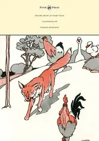 The Big Book of Fairy Tales - Illustrated by Charles Robinson - Jerrold Walter