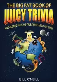 The Big Fat Book of Juicy Trivia - Bill O'Neill