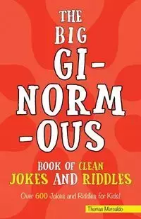 The Big Ginormous Book of Clean Jokes and Riddles - Thomas Mercaldo