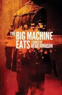 The Big Machine Eats - Johnson Beau