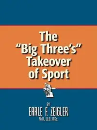 The Big Three's Takeover of Sport - Earle Zeigler