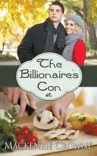 The Billionaire's Con - Mackenzie Crowne