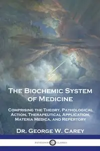 The Biochemic System of Medicine - Carey George Dr. W.