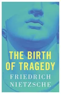 The Birth of Tragedy - Nietzsche Friedrich