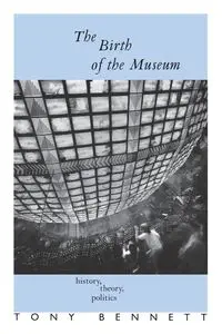 The Birth of the Museum - Bennett Tony