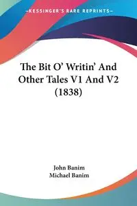 The Bit O' Writin' And Other Tales V1 And V2 (1838) - John Banim