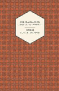 The Black Arrow - A Tale of the Two Roses - Robert Louis Stevenson