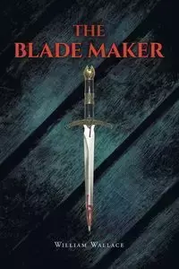 The Blade Maker - Wallace William