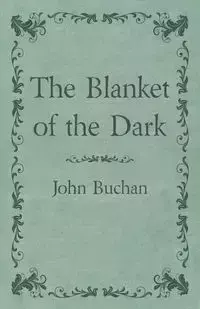 The Blanket of the Dark - John Buchan