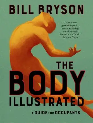 The Body Illustrated. A Guide for Occupants - Bill Bryson