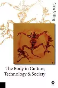 The Body in Culture, Technology and Society - Chris Shilling