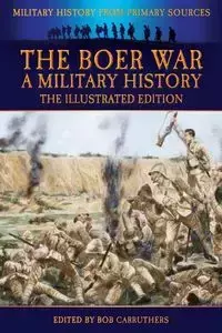 The Boer War - A Military History - The Illustrated Edition - John Wisser