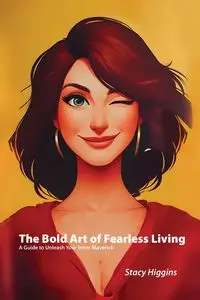 The Bold Art of Fearless Living - Stacy Higgins