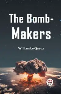 The Bomb-Makers - Le William Queux