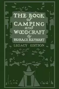 The Book Of Camping And Woodcraft (Legacy Edition) - Horace Kephart