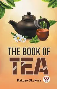 The Book Of Tea - Okakura Kakuzo