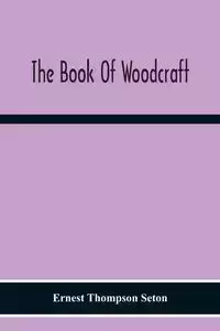 The Book Of Woodcraft - Ernest Thompson Seton