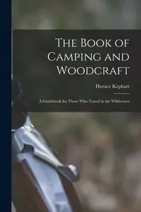 The Book of Camping and Woodcraft - Horace Kephart