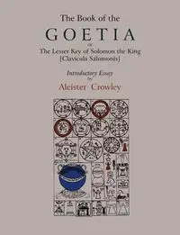 The Book of Goetia, or the Lesser Key of Solomon the King [Clavicula Salomonis].  Introductory essay by Aleister Crowley. - Crowley Aleister