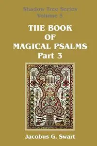 The Book of Magical Psalms - Part 3 - Swart Jacobus G.