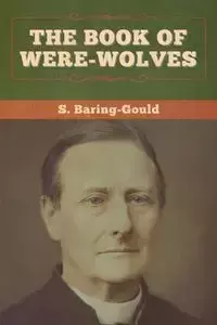 The Book of Were-Wolves - Baring-Gould S.