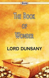 The Book of Wonder - Dunsany Lord