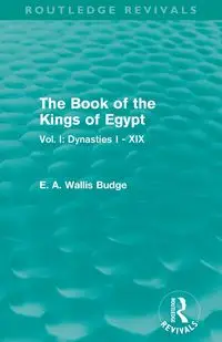 The Book of the Kings of Egypt (Routledge Revivals) - Budge E. A. Wallis