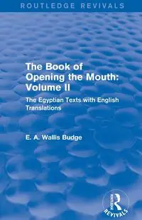 The Book of the Opening of the Mouth - Budge E. A. Wallis