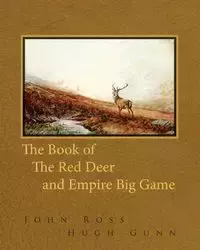 The Book of the Red Deer and Empire Big Game - Ross John