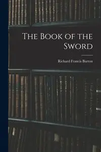 The Book of the Sword - Burton Richard Francis