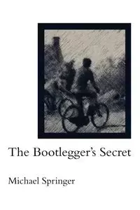 The Bootlegger's Secret - Michael Springer