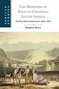 The Borders of Race in Colonial South Africa - Ross Robert