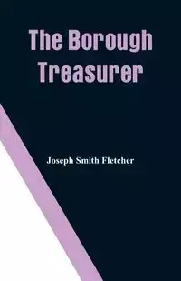 The Borough Treasurer - Fletcher Joseph Smith