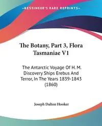 The Botany, Part 3, Flora Tasmaniae V1 - Joseph Dalton Hooker