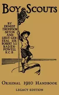 The Boy Scouts Original 1910 Handbook - Ernest Seton Thompson