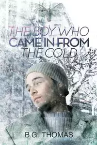 The Boy Who Came In From the Cold - Thomas B.G.