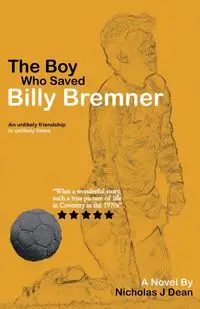 The Boy Who Saved Billy Bremner - Dean Nicholas J